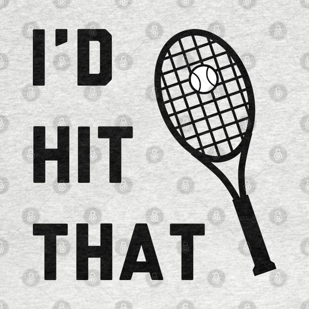 I'd Hit That Tennis by stokedstore